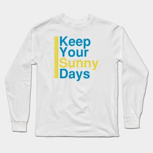 Keep Your Sunny Days - motivational quotes gifts Long Sleeve T-Shirt